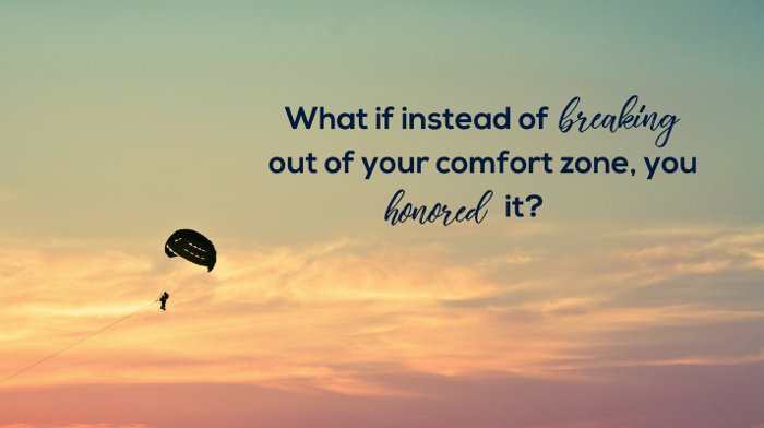 Honor your comfort zone!