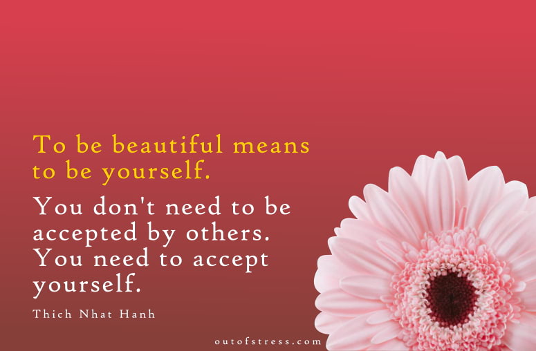 To be beautiful means to be yourself. - Thich Nhat Hanh
