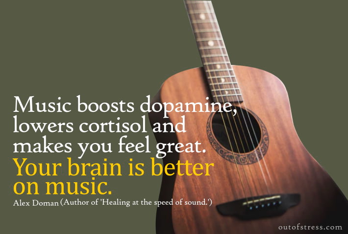 Music boosts your dopamine and lowers stress.