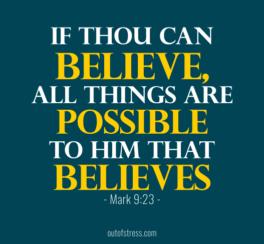 All things are possible to one who believes - Mark 9:23