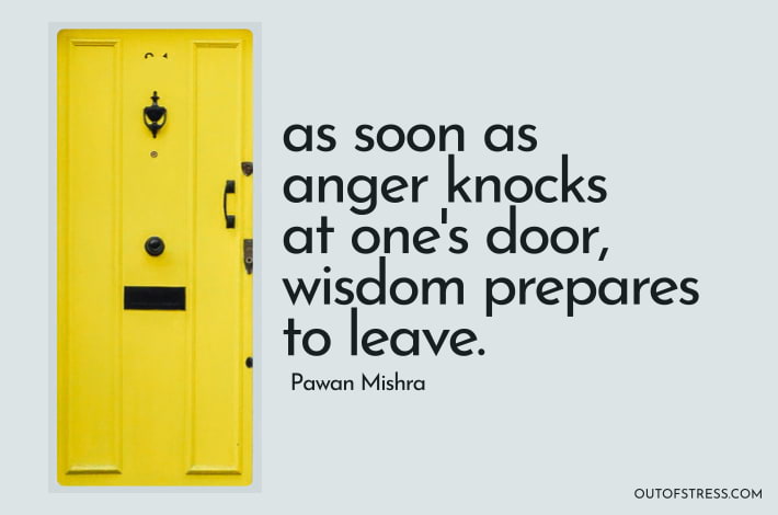 Så snart vreden banker på ens dør, gør visdommen sig klar til at gå.