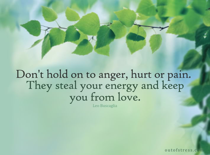 Halte nicht an Wut, Schmerz oder Leid fest. Sie stehlen deine Energie und halten dich von der Liebe ab - Leo Buscaglia