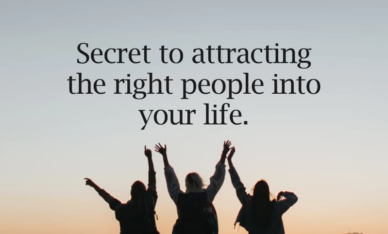 Attract right people into your life