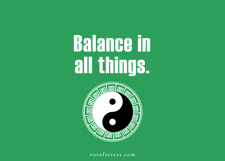 Balance in all things.