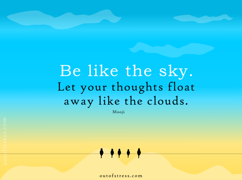 Be like the sky and let your thoughts float away - Mooji