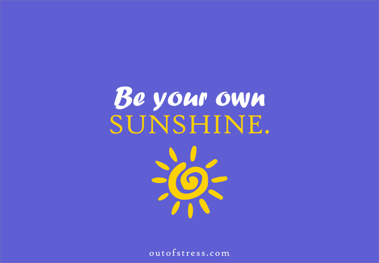 Be your own sunshine.