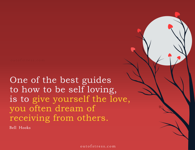 Give yourself the love you often dreaming about receiving from others.