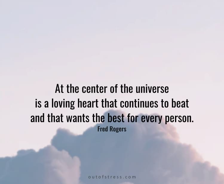 At the center of the Universe is a loving heart that continues to beat and that wants the best for every person.