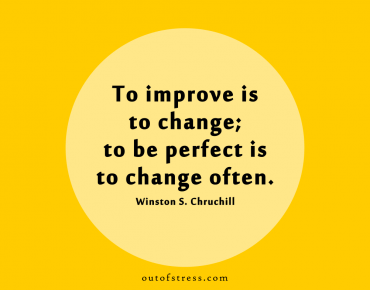 To improve is to change; to be perfect is to change often.