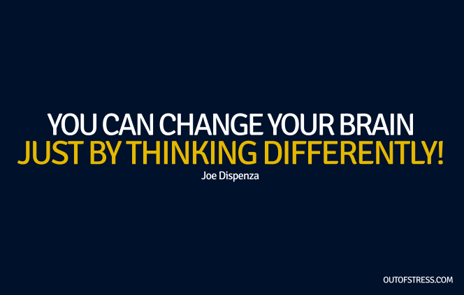 Change your brain by thinking differently.