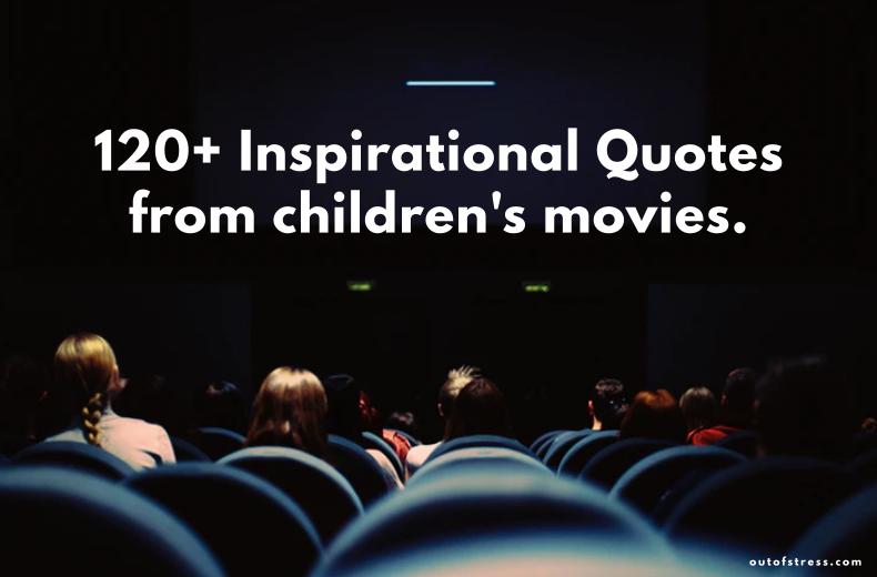 120+ Inspirational Quotes From Children's Movies That Contain Profound Life  Advice