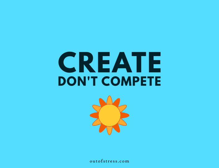 Create, don't compete.