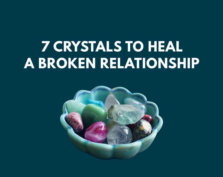 7 Crystals To Heal A Broken Relationship