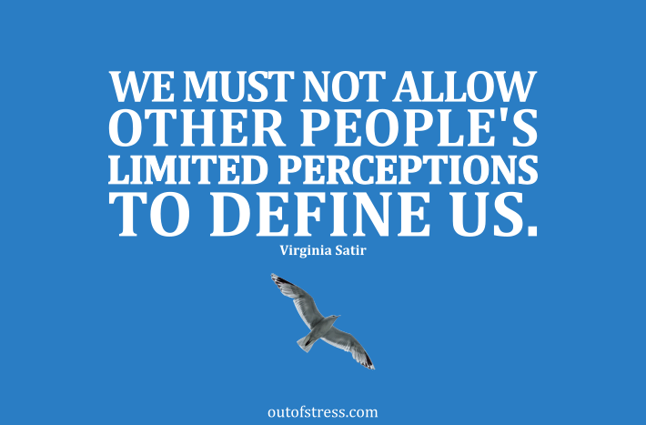 We must not allow other people's limited perceptions to define us