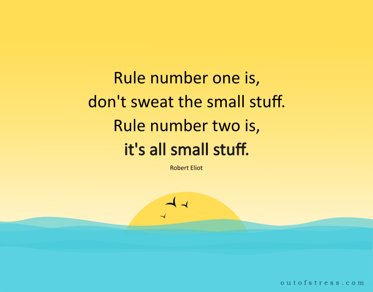 Rule number one is, don't sweat the small stuff. Rule number two is, it's all small stuff.