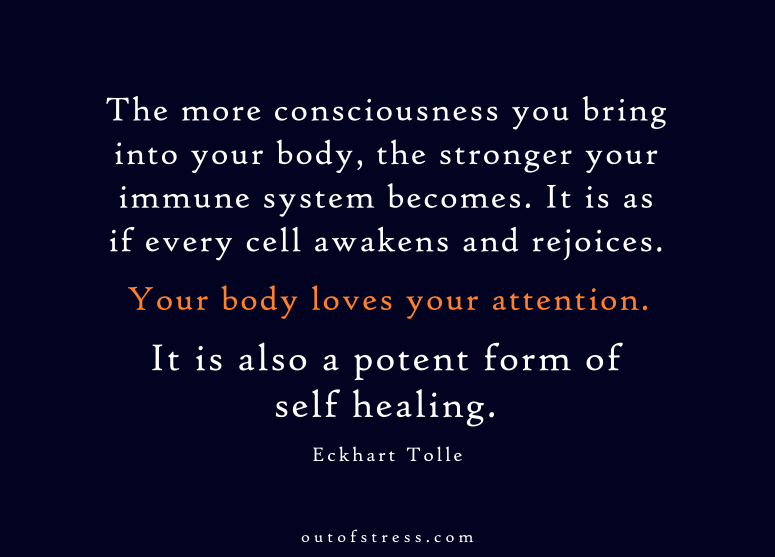 The body loves your attention. It is also a potent form of self healing. - Eckhart Tolle