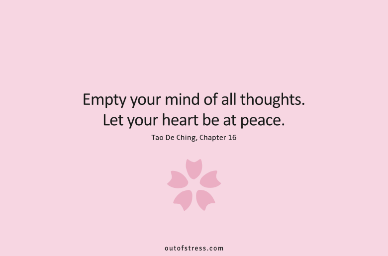 Empty your mind of all thoughts. Let your heart be at peace.