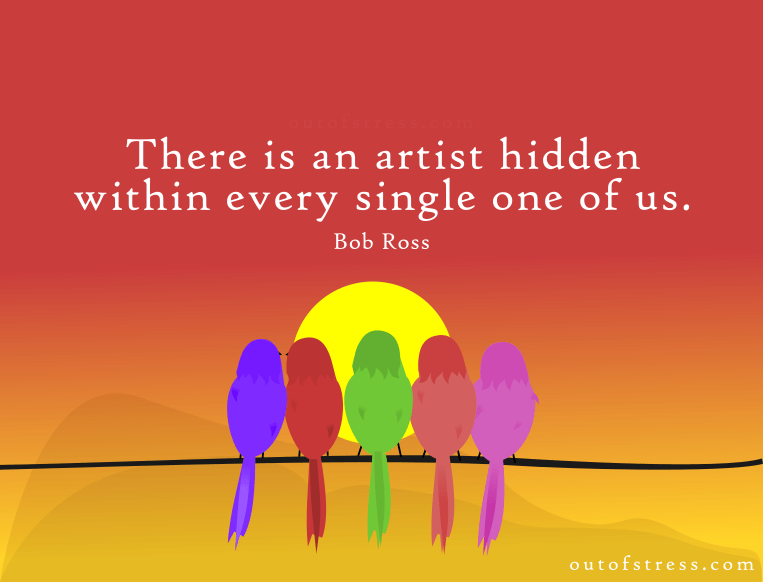 There is an artist hidden within every single one of us.