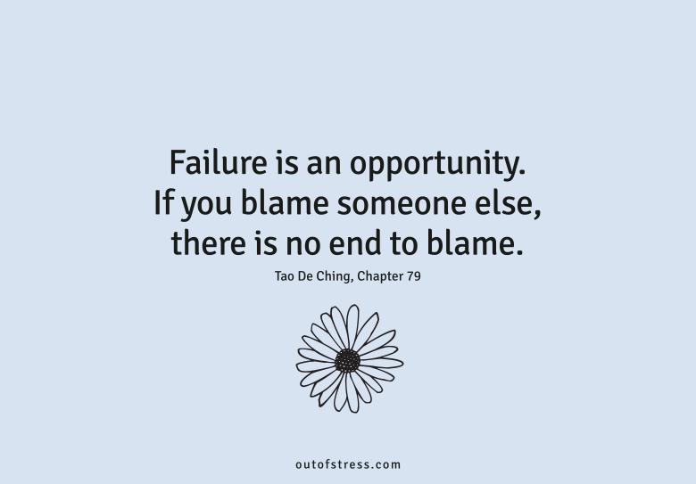 Failure is an opportunity. If you blame someone else, there is no end to the blame.