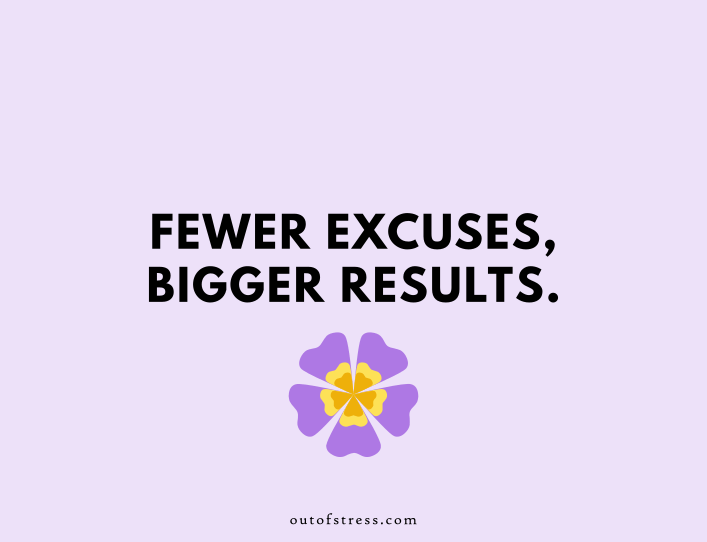 Fewer excuses, bigger results.