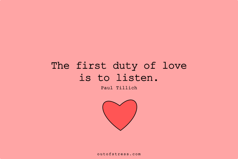 The first duty of love is to listen.