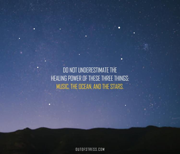 Don’t underestimate the healing power of these three things: music, the ocean, and the stars.