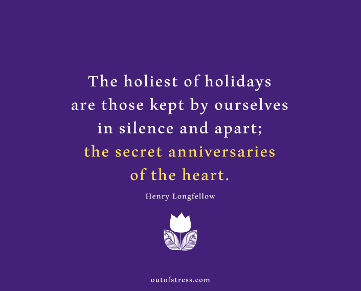 The holiest of all holidays are those Kept by ourselves in silence and apart.