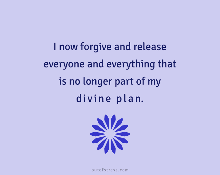 I now forgive and release everyone and everything that is no longer part of my divine plan.