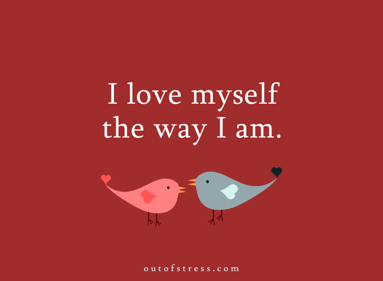 I love myself the way I am.