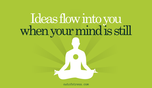 Ideas flow when the mind is still quote