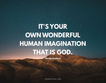 It's your own wonderful human imagination that is God - Neville Goddard.