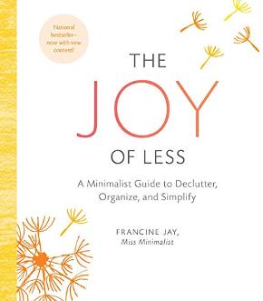 The Joy of Less: A Minimalist Guide to Declutter, Organize, and Simplify by Francine Jay