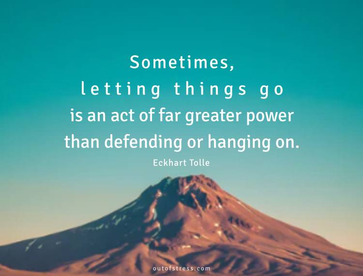 Sometimes letting things go is an act of far greater power than defending or hanging on.