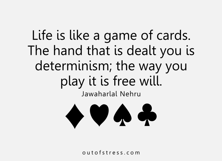 Life is like a game of cards - Jawaharlal Nehru quote.