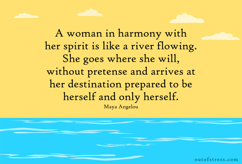 A Woman in harmony with her spirit is like a river flowing.