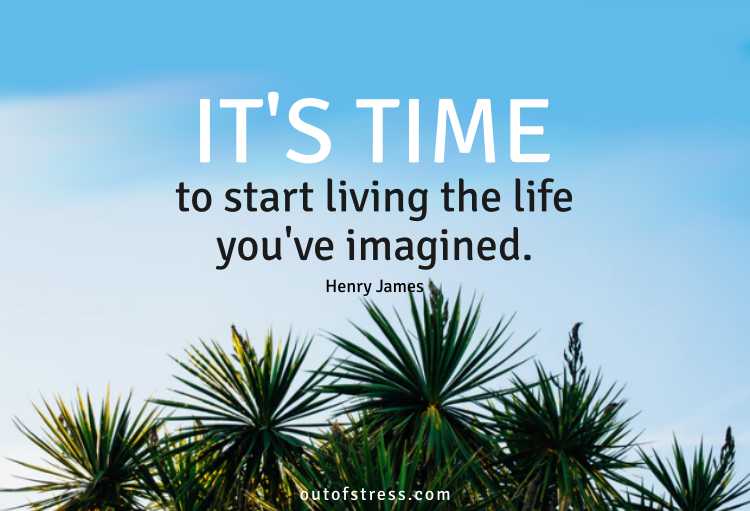 It's time to start living the life you've imagined.