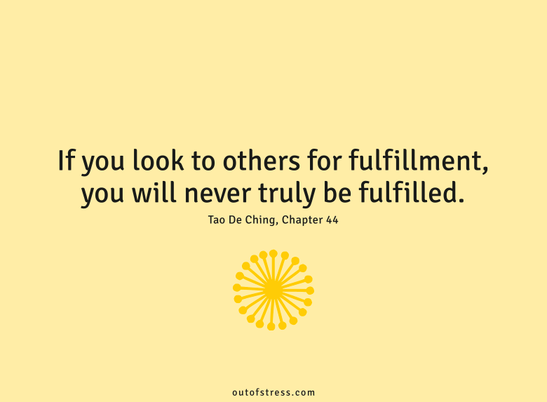 If you look to others for fulfillment, you will never truly be fulfilled.