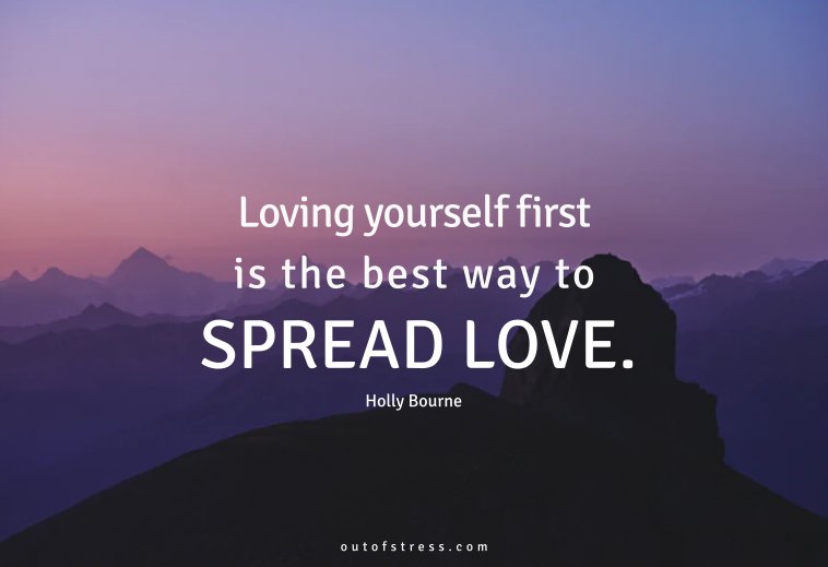 Loving yourself first is the best way to spread love.