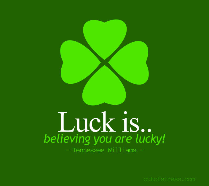 Luck is believing you are lucky