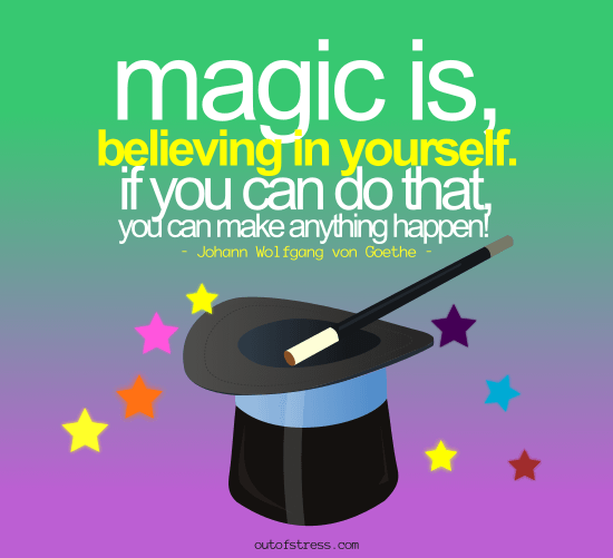 Magic is believing in yourself - Von Gothe