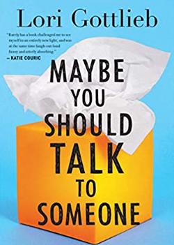 Maybe You Should Talk to Someone: A Therapist, Her Therapist, and Our Lives Revealed by Lori Gottlieb
