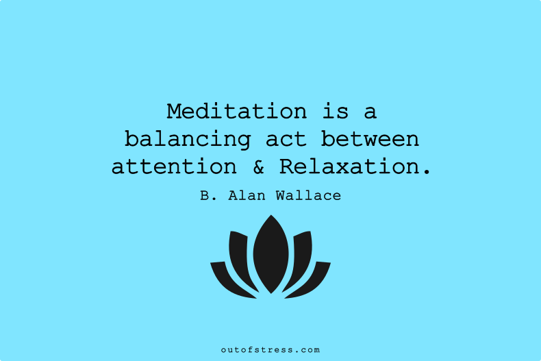 Meditation is a balancing act between attention and relaxation.