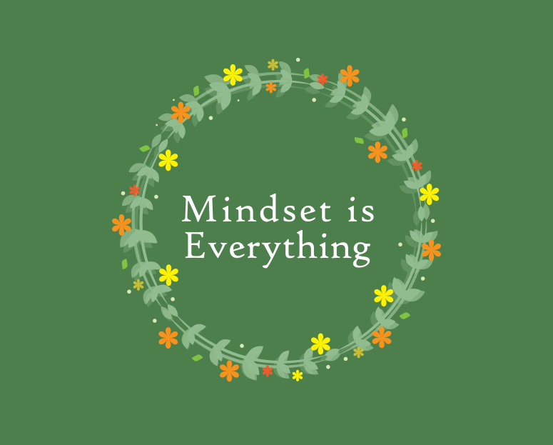 Mindset is everything.