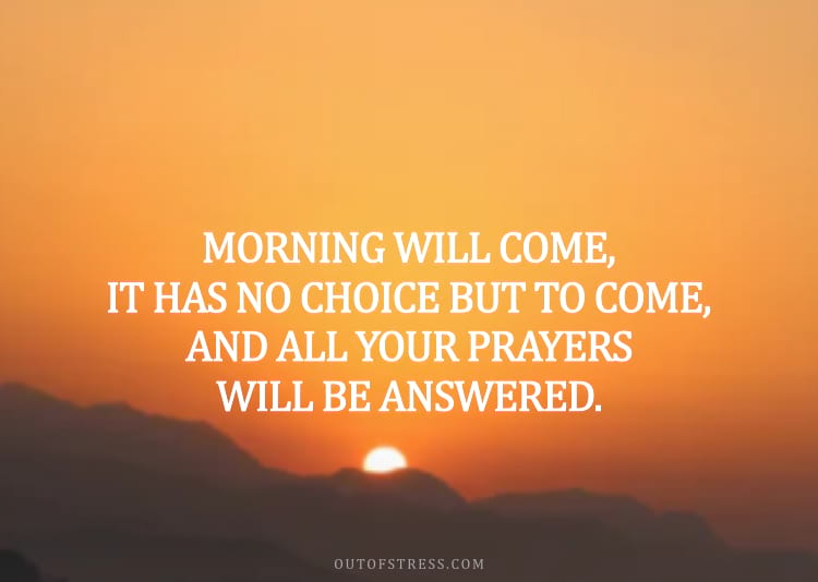 Morning will come, it has no choice.