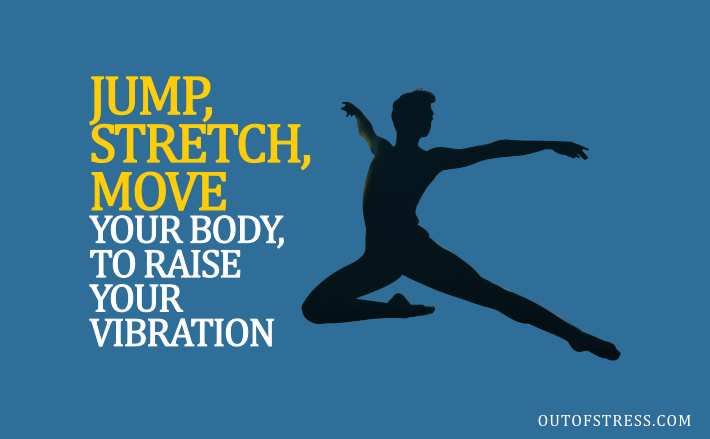Move your body to raise your vibration - quote