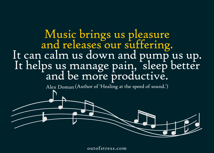 Music brings us pleasure and releases our suffering.