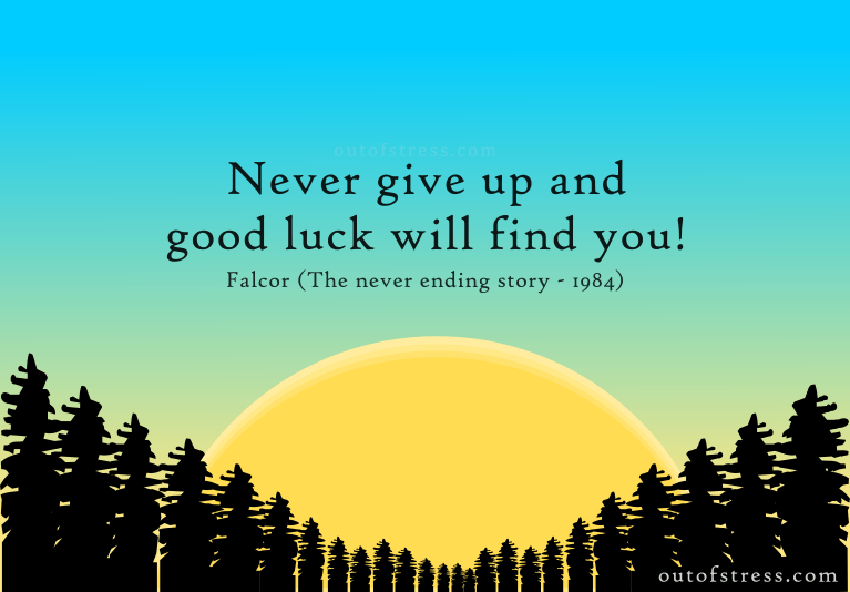 Never give up and good luck with find you - good luck quote.