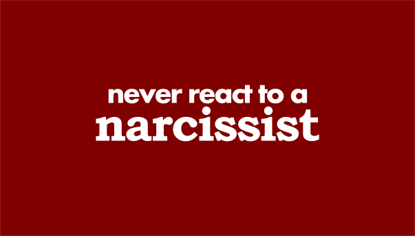 Never react to a narcissist
