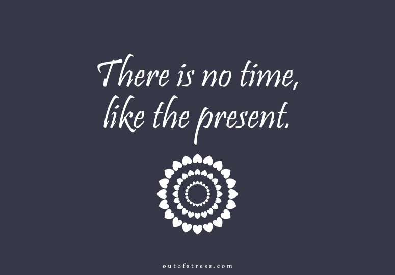 There is no time like the present.