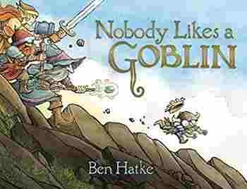 Nobody Likes a Goblin By Ben Hatke